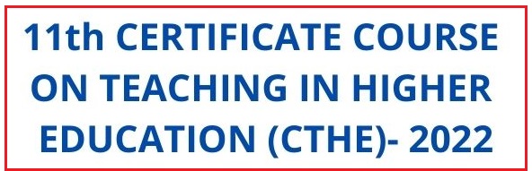 11th CERTIFICATE COURSE ON TEACHING IN HIGHER EDUCATION (CTHE)- 2022